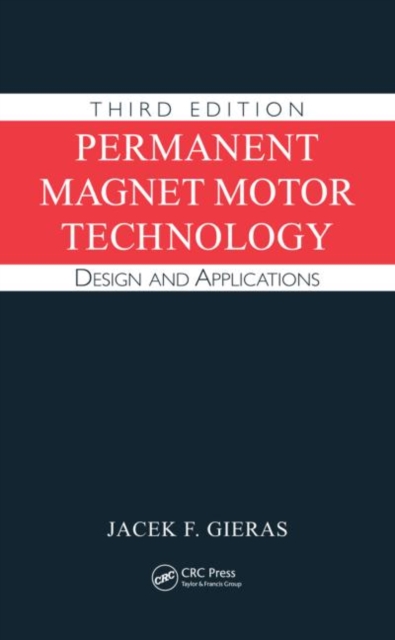 Permanent Magnet Motor Technology : Design and Applications, Third Edition, Hardback Book