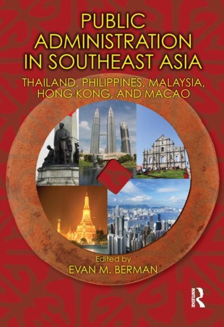 Public Administration in Southeast Asia : Thailand, Philippines, Malaysia, Hong Kong, and Macao, Hardback Book