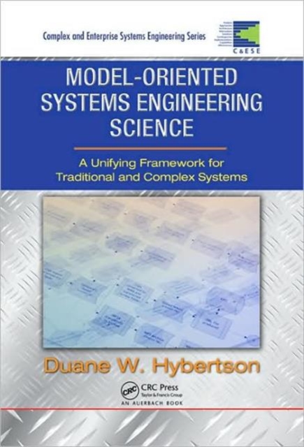 Model-oriented Systems Engineering Science : A Unifying Framework for Traditional and Complex Systems, Hardback Book
