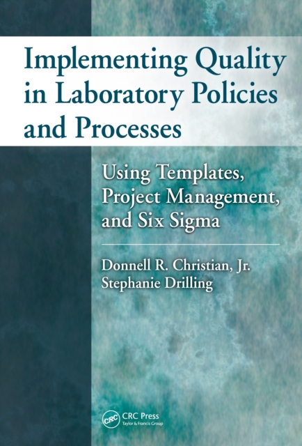 Implementing Quality in Laboratory Policies and Processes : Using Templates, Project Management, and Six Sigma, PDF eBook