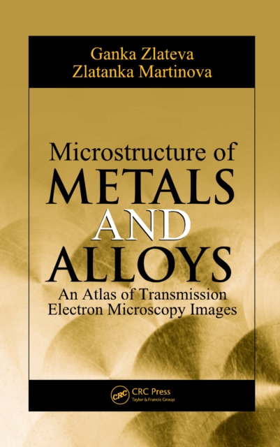 Microstructure of Metals and Alloys : An Atlas of Transmission Electron Microscopy Images, PDF eBook