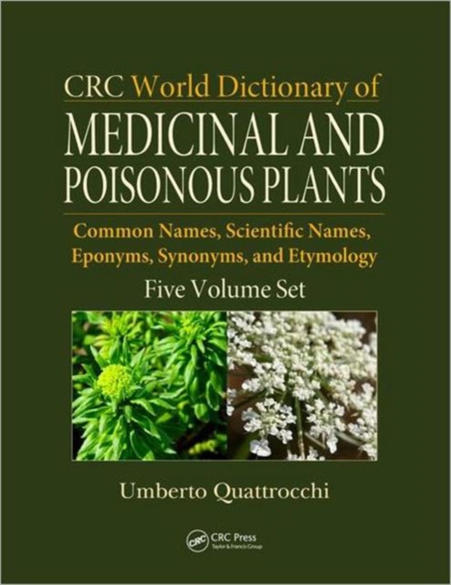 CRC World Dictionary of Medicinal and Poisonous Plants : Common Names, Scientific Names, Eponyms, Synonyms, and Etymology (5 Volume Set), Multiple-component retail product Book