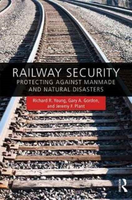Railway Security : Protecting Against Manmade and Natural Disasters, Hardback Book