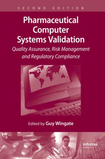 Pharmaceutical Computer Systems Validation : Quality Assurance, Risk Management and Regulatory Compliance, Hardback Book