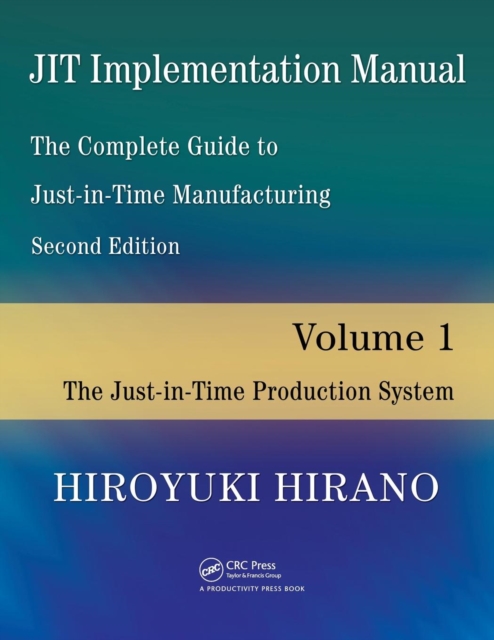 JIT Implementation Manual -- The Complete Guide to Just-In-Time Manufacturing : Volume 1 -- The Just-In-Time Production System, Paperback / softback Book
