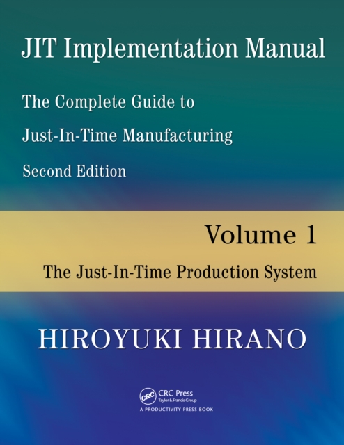 JIT Implementation Manual -- The Complete Guide to Just-In-Time Manufacturing : Volume 1 -- The Just-In-Time Production System, PDF eBook