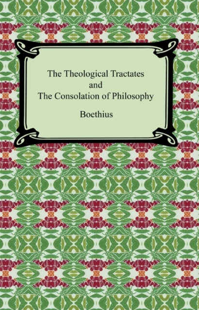 The Theological Tractates and The Consolation of Philosophy, EPUB eBook