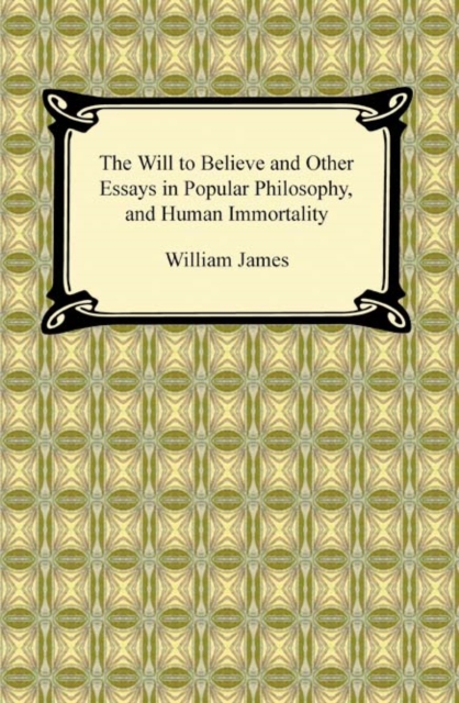 The Will to Believe and Other Essays in Popular Philosophy, and Human Immortality, EPUB eBook