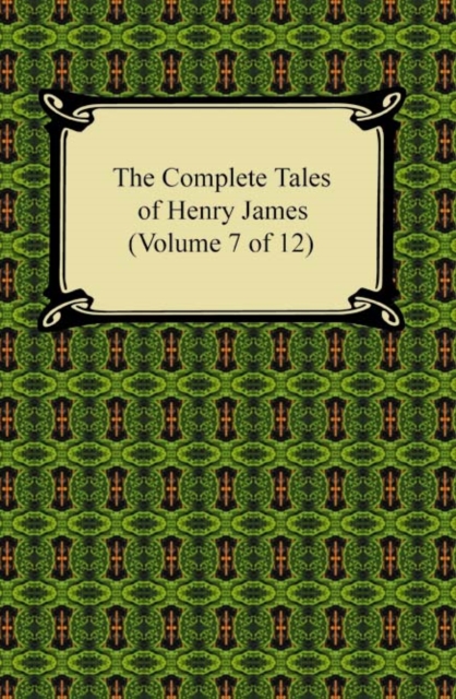 The Complete Tales of Henry James (Volume 7 of 12), EPUB eBook