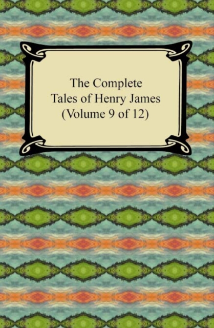 The Complete Tales of Henry James (Volume 9 of 12) : (Volume 9 of 12), EPUB eBook