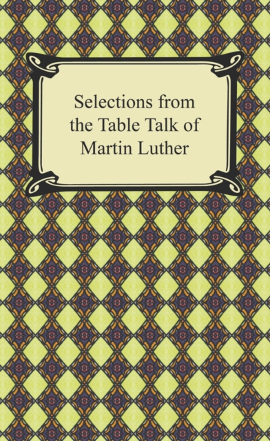 Selections from the Table Talk of Martin Luther, EPUB eBook