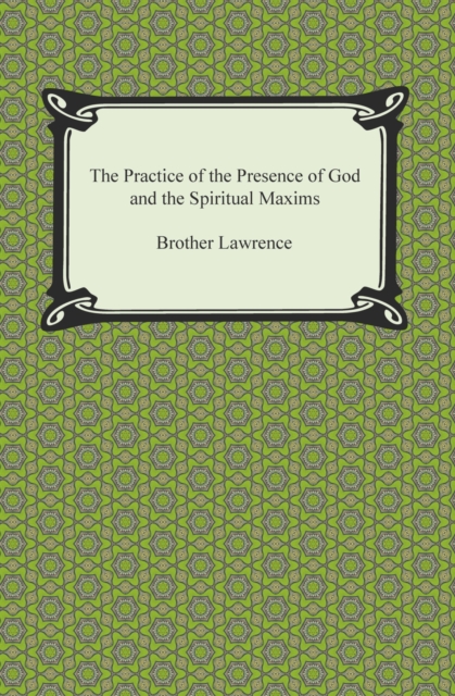 The Practice of the Presence of God and The Spiritual Maxims, EPUB eBook