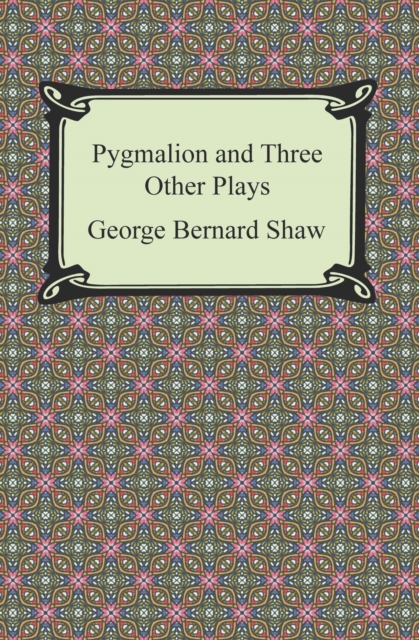 Pygmalion and Three Other Plays, EPUB eBook