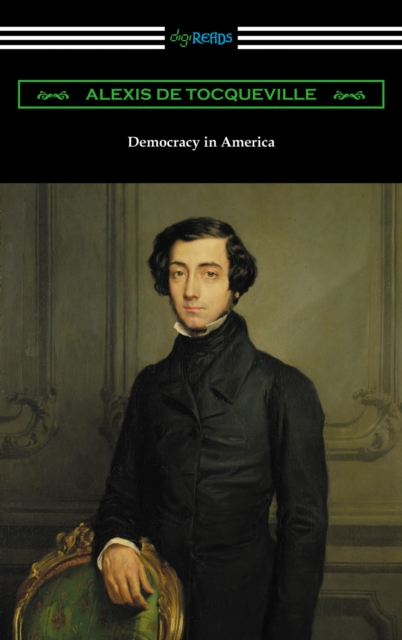 Democracy in America (Volumes 1 and 2, Unabridged) [Translated by Henry Reeve with an Introduction by John Bigelow], EPUB eBook