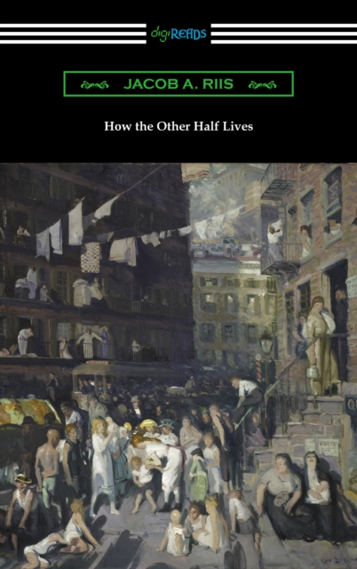 How the Other Half Lives: Studies Among the Tenements of New York, EPUB eBook