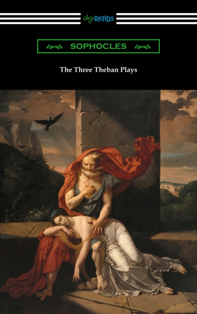 The Three Theban Plays: Antigone, Oedipus the King, and Oedipus at Colonus, EPUB eBook