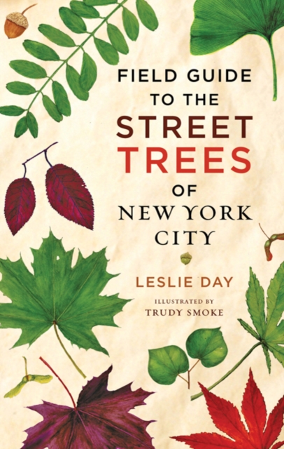 Field Guide to the Street Trees of New York City, Hardback Book