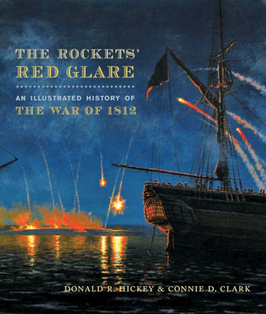 The Rockets' Red Glare : An Illustrated History of the War of 1812, Hardback Book