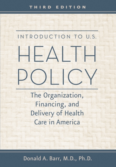 Introduction to U.S. Health Policy : The Organization, Financing, and Delivery of Health Care in America, Paperback Book
