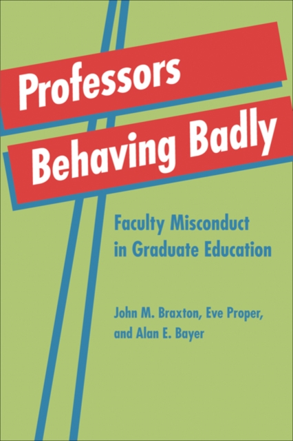 Professors Behaving Badly : Faculty Misconduct in Graduate Education, Hardback Book