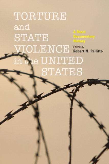 Torture and State Violence in the United States : A Short Documentary History, Hardback Book