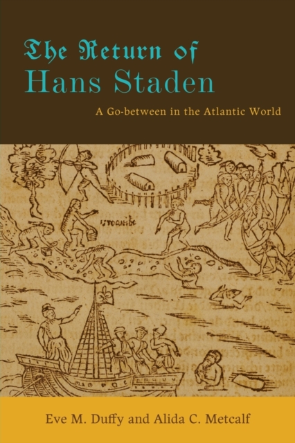 The Return of Hans Staden : A Go-between in the Atlantic World, Paperback / softback Book