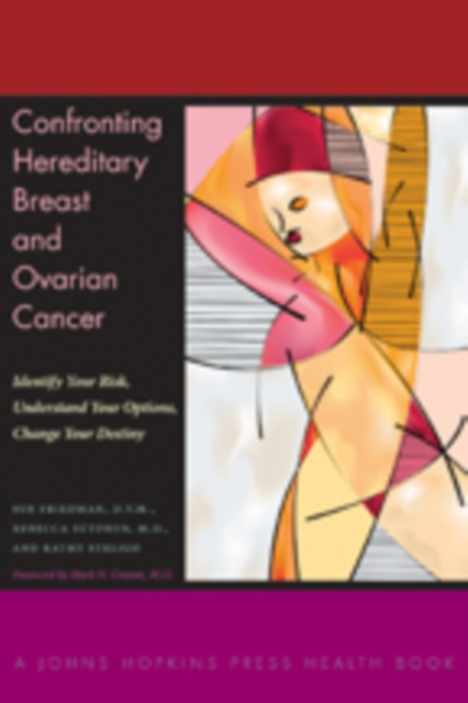Confronting Hereditary Breast and Ovarian Cancer : Identify Your Risk, Understand Your Options, Change Your Destiny, Hardback Book