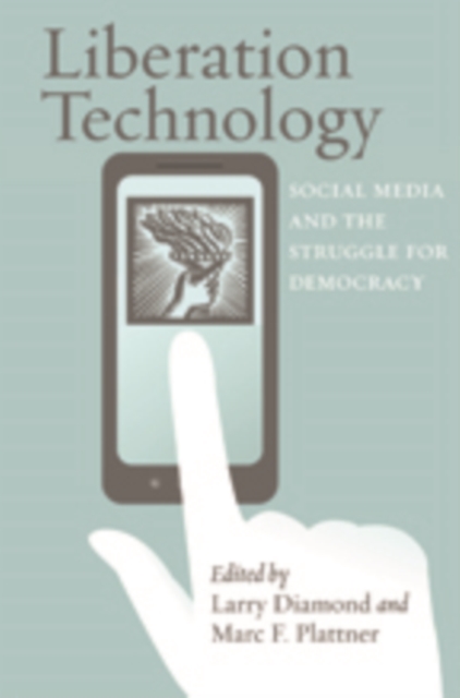 Liberation Technology : Social Media and the Struggle for Democracy, Paperback / softback Book