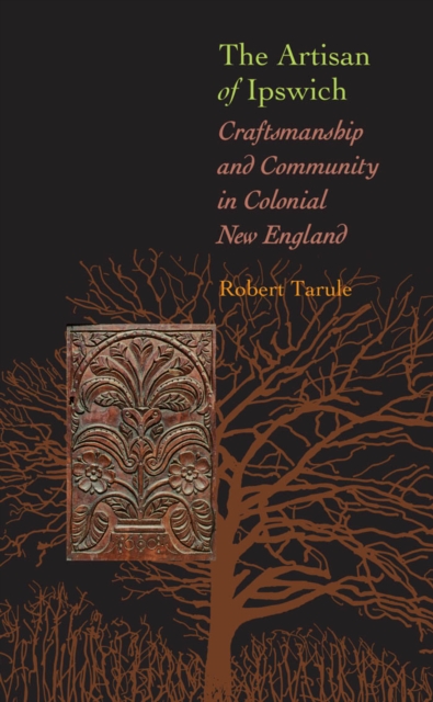The Artisan of Ipswich : Craftsmanship and Community in Colonial New England, EPUB eBook