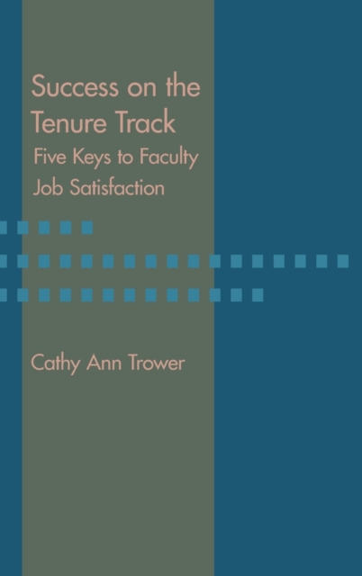 Success on the Tenure Track : Five Keys to Faculty Job Satisfaction, Hardback Book
