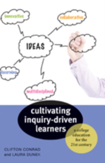 Cultivating Inquiry-Driven Learners : A College Education for the Twenty-First Century, Hardback Book