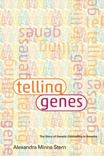 Telling Genes : The Story of Genetic Counseling in America, Paperback / softback Book
