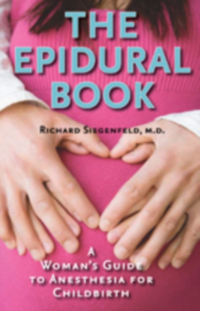 The Epidural Book : A Woman's Guide to Anesthesia for Childbirth, Paperback / softback Book