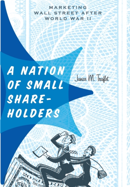 A Nation of Small Shareholders : Marketing Wall Street after World War II, Hardback Book