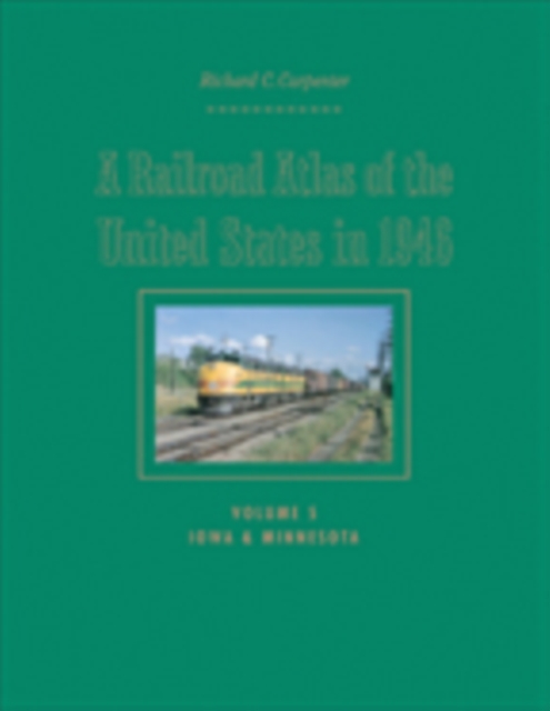 A Railroad Atlas of the United States in 1946 : Volume 5: Iowa and Minnesota, Hardback Book