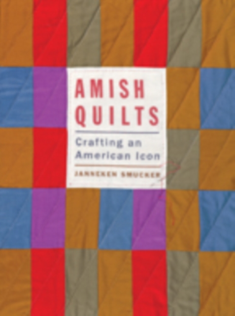 Amish Quilts : Crafting an American Icon, Hardback Book