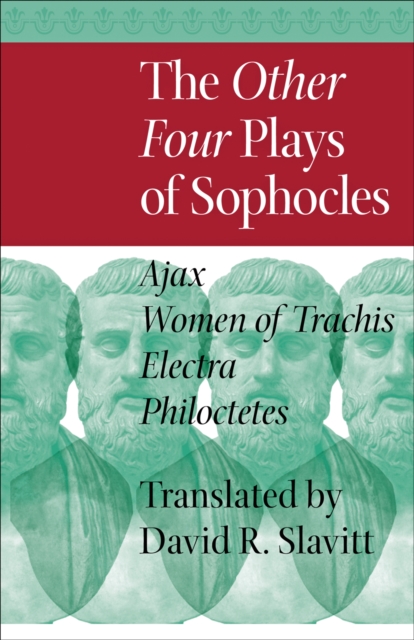 The Other Four Plays of Sophocles : Ajax, Women of Trachis, Electra, and Philoctetes, Paperback / softback Book