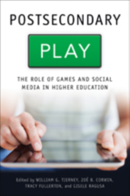 Postsecondary Play : The Role of Games and Social Media in Higher Education, Hardback Book