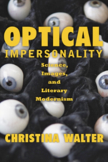 Optical Impersonality : Science, Images, and Literary Modernism, Hardback Book