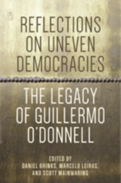 Reflections on Uneven Democracies : The Legacy of Guillermo O'Donnell, Hardback Book