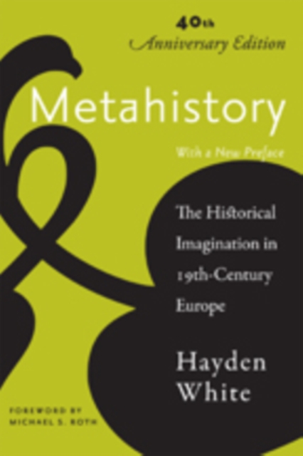Metahistory : The Historical Imagination in Nineteenth-Century Europe, Paperback / softback Book
