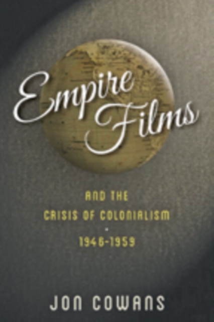 Empire Films and the Crisis of Colonialism, 1946-1959, Hardback Book