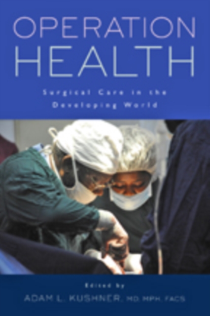 Operation Health : Surgical Care in the Developing World, Paperback / softback Book