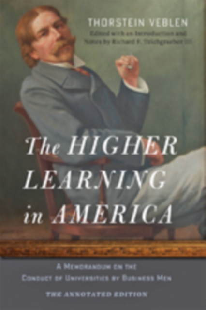 The Higher Learning in America: The Annotated Edition : A Memorandum on the Conduct of Universities by Business Men, Hardback Book