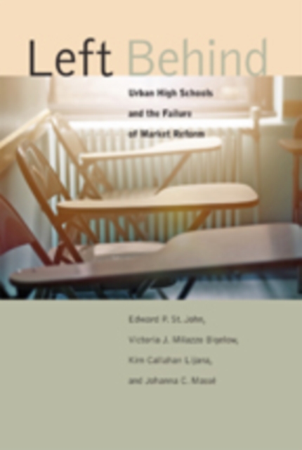 Left Behind : Urban High Schools and the Failure of Market Reform, Hardback Book