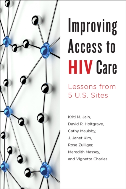 Improving Access to HIV Care : Lessons from Five U.S. Sites, Paperback / softback Book