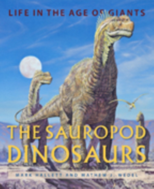 The Sauropod Dinosaurs : Life in the Age of Giants, Hardback Book