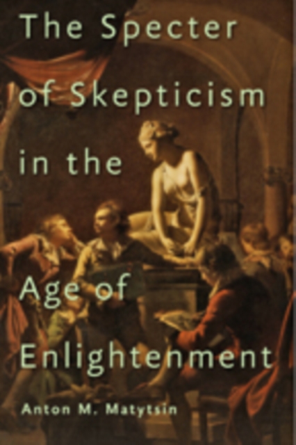 The Specter of Skepticism in the Age of Enlightenment, Hardback Book