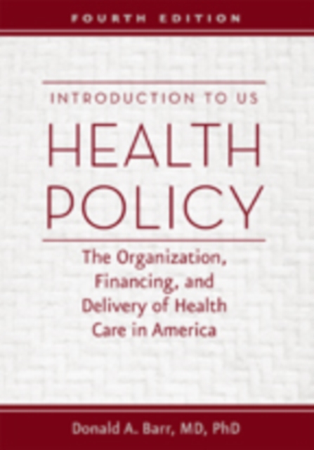 Introduction to US Health Policy : The Organization, Financing, and Delivery of Health Care in America, Hardback Book