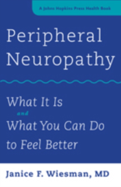 Peripheral Neuropathy : What It Is and What You Can Do to Feel Better, Hardback Book